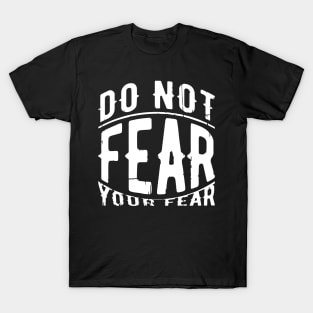 Don't Fear You Fear T-Shirt